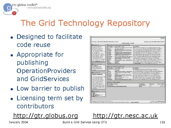The Grid Technology Repository l l Designed to facilitate code reuse Appropriate for publishing