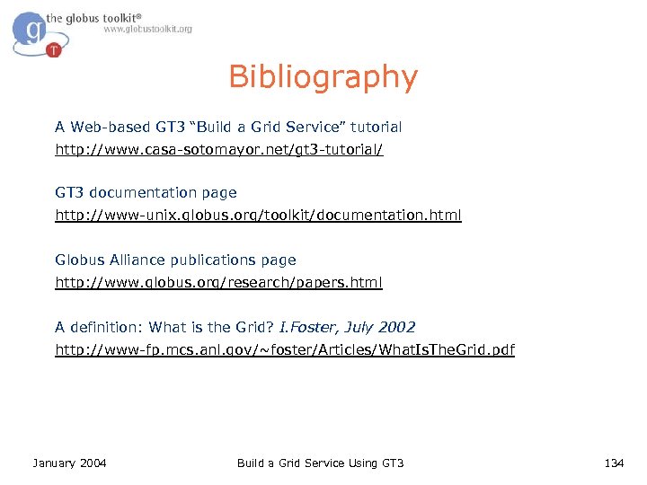 Bibliography A Web-based GT 3 “Build a Grid Service” tutorial http: //www. casa-sotomayor. net/gt