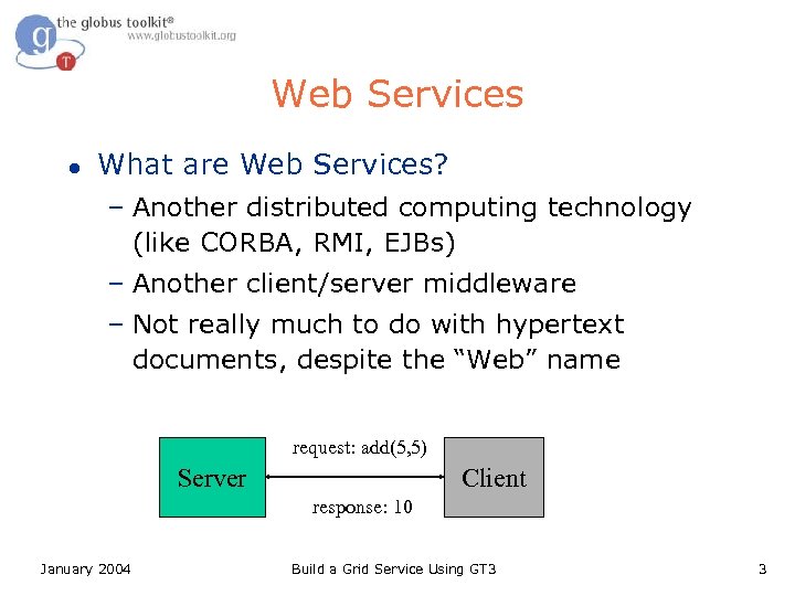 Web Services l What are Web Services? – Another distributed computing technology (like CORBA,