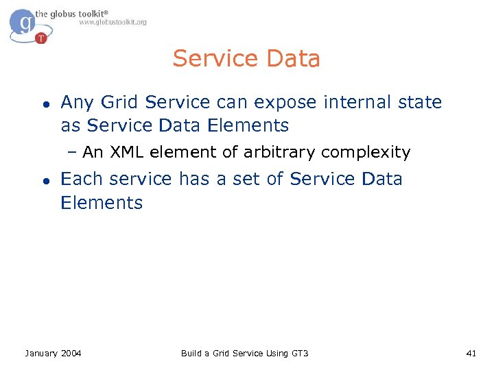 Service Data l Any Grid Service can expose internal state as Service Data Elements