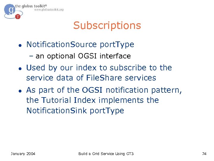 Subscriptions l Notification. Source port. Type – an optional OGSI interface l l Used