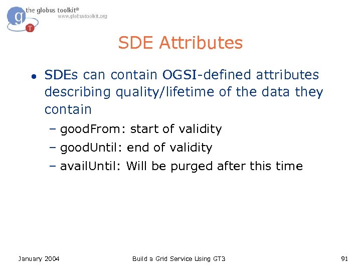 SDE Attributes l SDEs can contain OGSI-defined attributes describing quality/lifetime of the data they