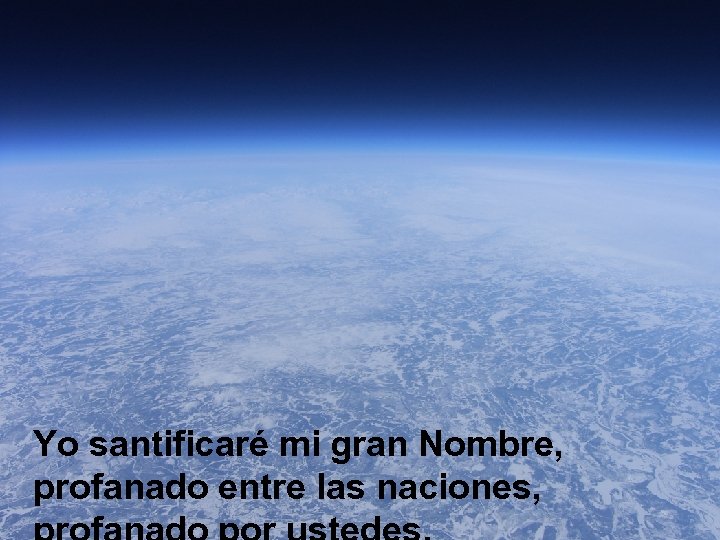 Yo santificaré mi gran Nombre, profanado entre las naciones, 