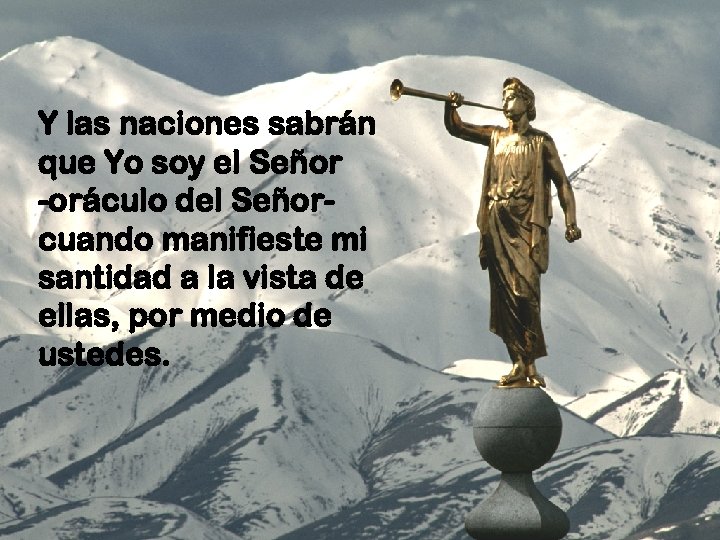 Y las naciones sabrán que Yo soy el Señor -oráculo del Señorcuando manifieste mi
