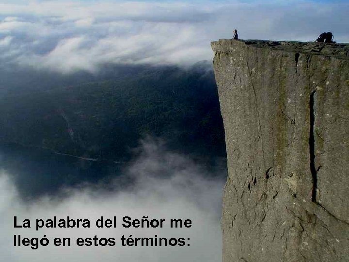 La palabra del Señor me llegó en estos términos: 