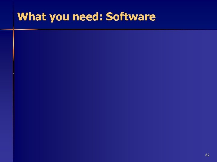 What you need: Software 82 