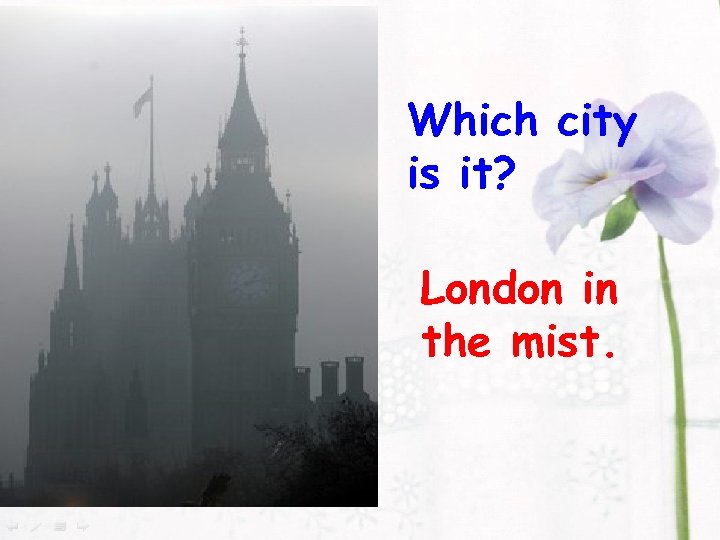 Which city is it? London in the mist. 