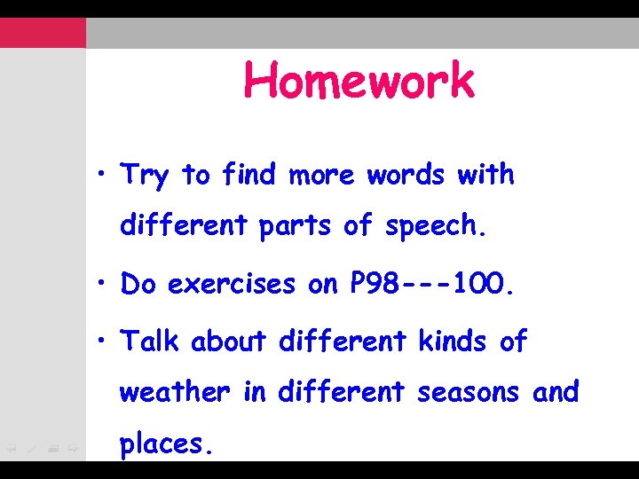 Homework • Try to find more words with different parts of speech. • Do