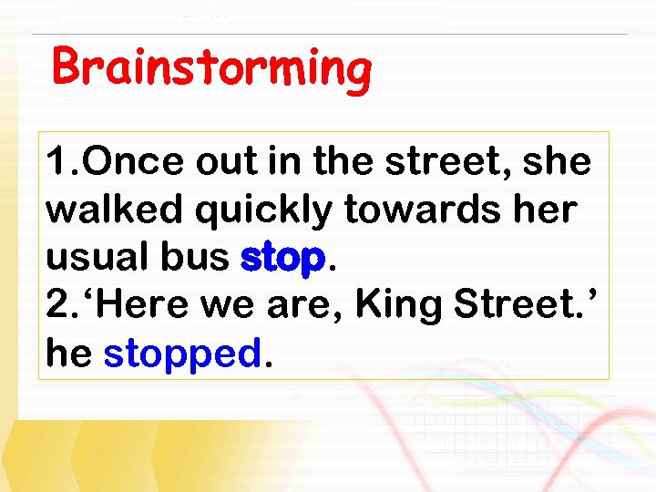 Brainstorming 1. Once out in the street, she walked quickly towards her usual bus