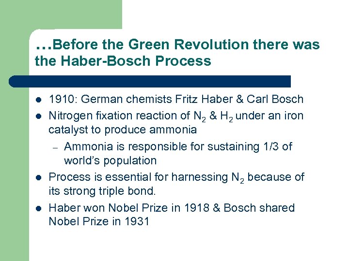 …Before the Green Revolution there was the Haber-Bosch Process l l 1910: German chemists