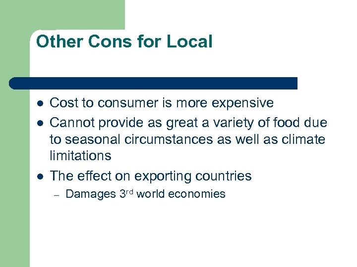 Other Cons for Local l l l Cost to consumer is more expensive Cannot