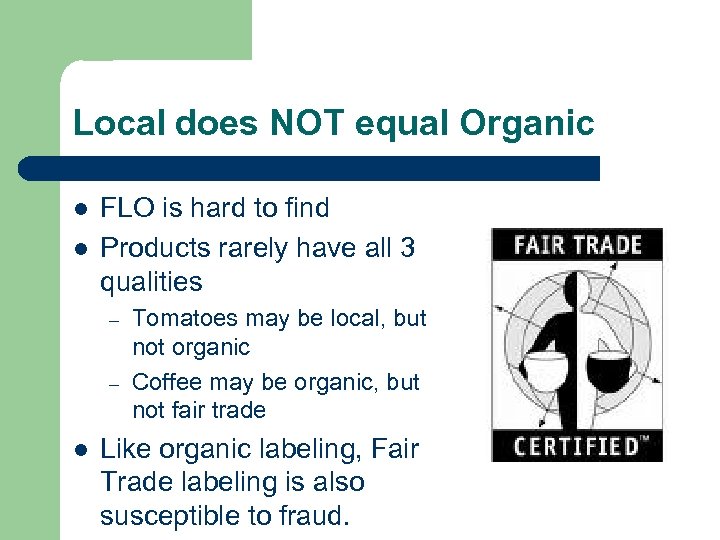 Local does NOT equal Organic l l FLO is hard to find Products rarely