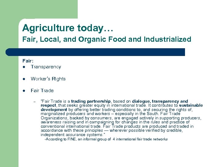 Agriculture today… Fair, Local, and Organic Food and Industrialized Fair: l Transparency l Worker’s