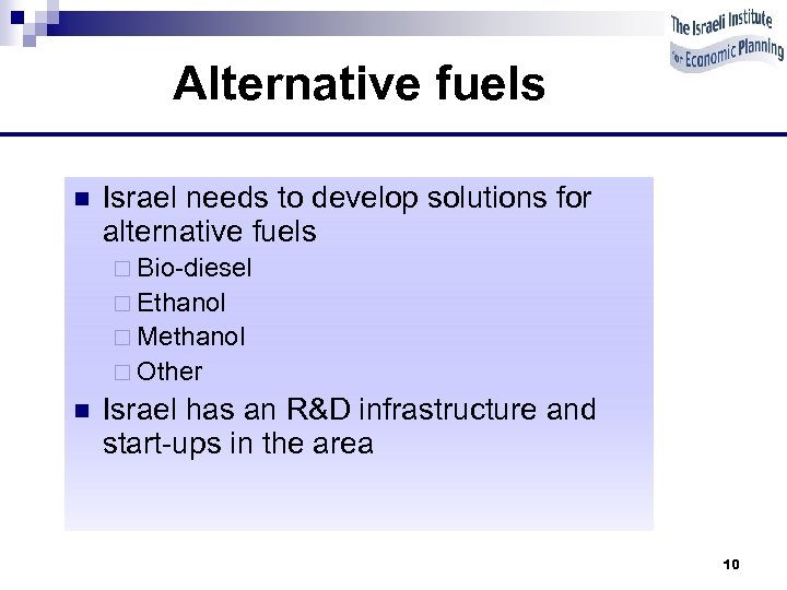 Alternative fuels n Israel needs to develop solutions for alternative fuels ¨ Bio-diesel ¨