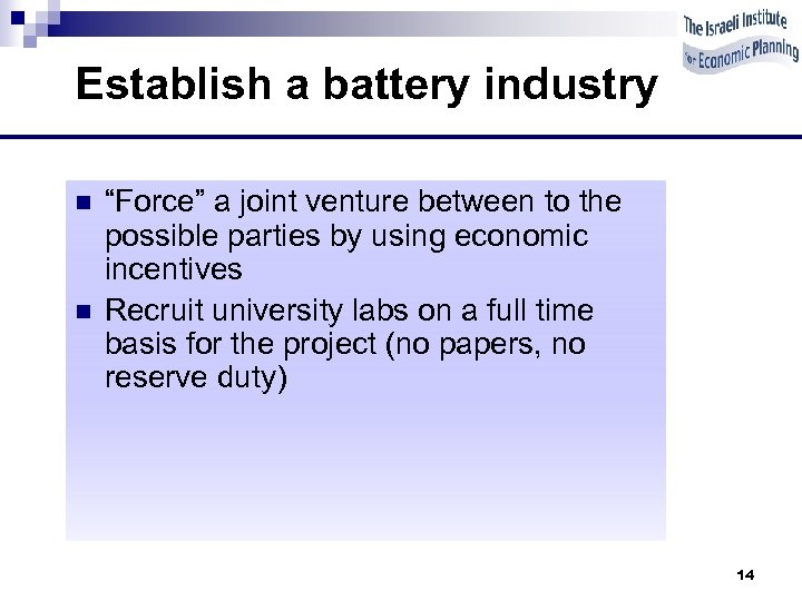 Establish a battery industry n n “Force” a joint venture between to the possible