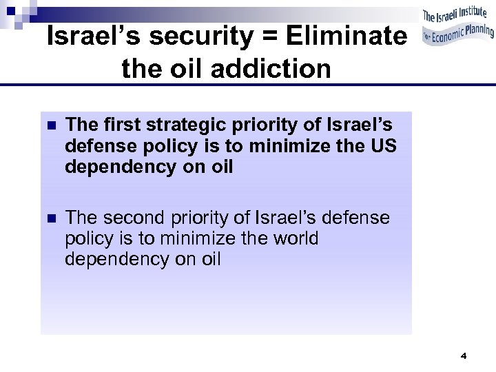 Israel’s security = Eliminate the oil addiction n The first strategic priority of Israel’s
