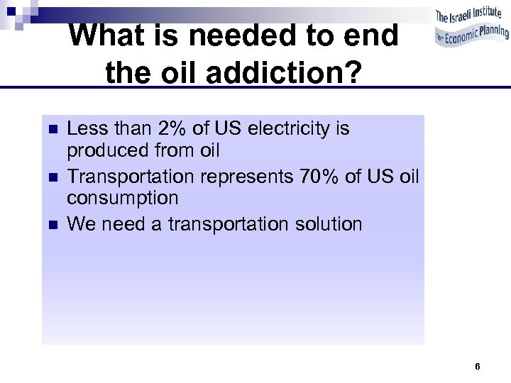 What is needed to end the oil addiction? n n n Less than 2%