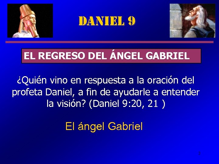 Daniel 9 EL REGRESO DEL ÁNGEL GABRIEL ¿Quién vino en respuesta a la oración