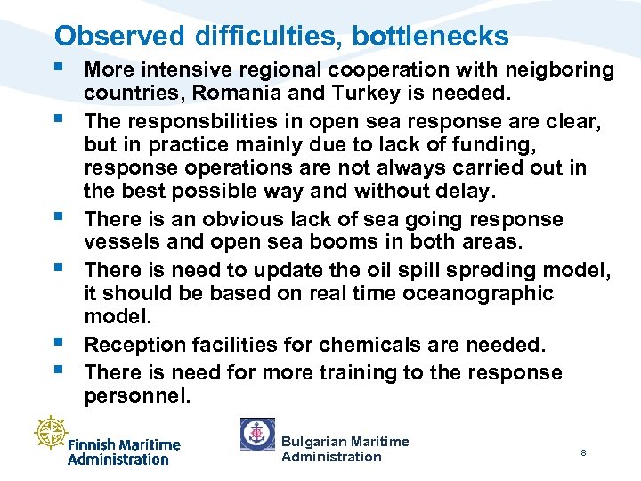 Observed difficulties, bottlenecks § More intensive regional cooperation with neigboring § § § countries,