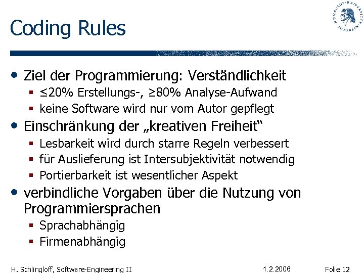 Coding Rules • Ziel der Programmierung: Verständlichkeit § ≤ 20% Erstellungs-, ≥ 80% Analyse-Aufwand