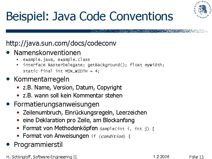 Beispiel: Java Code Conventions http: //java. sun. com/docs/codeconv • Namenskonventionen § § example. java,