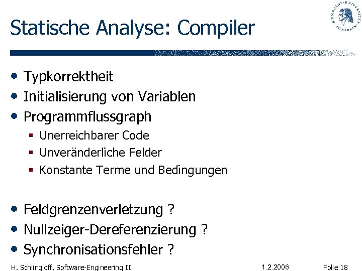 Statische Analyse: Compiler • Typkorrektheit • Initialisierung von Variablen • Programmflussgraph § Unerreichbarer Code