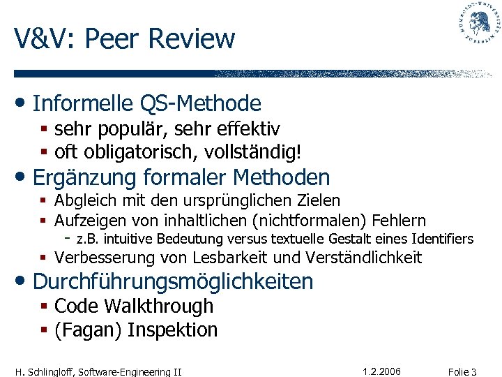 V&V: Peer Review • Informelle QS-Methode § sehr populär, sehr effektiv § oft obligatorisch,
