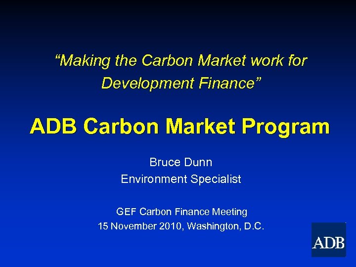 “Making the Carbon Market work for Development Finance” Finance ADB Carbon Market Program Bruce