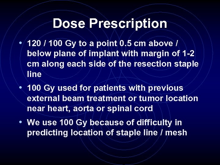 Dose Prescription • 120 / 100 Gy to a point 0. 5 cm above