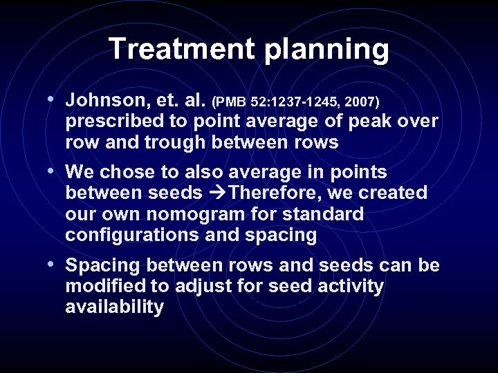 Treatment planning • Johnson, et. al. (PMB 52: 1237 -1245, 2007) prescribed to point