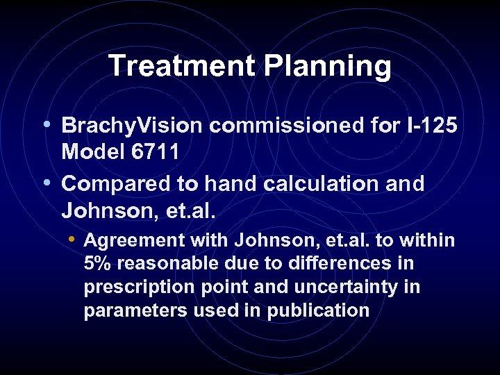 Treatment Planning • Brachy. Vision commissioned for I-125 Model 6711 • Compared to hand