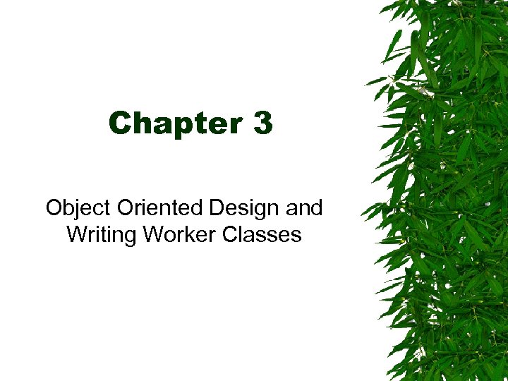 Chapter 3 Object Oriented Design and Writing Worker Classes 