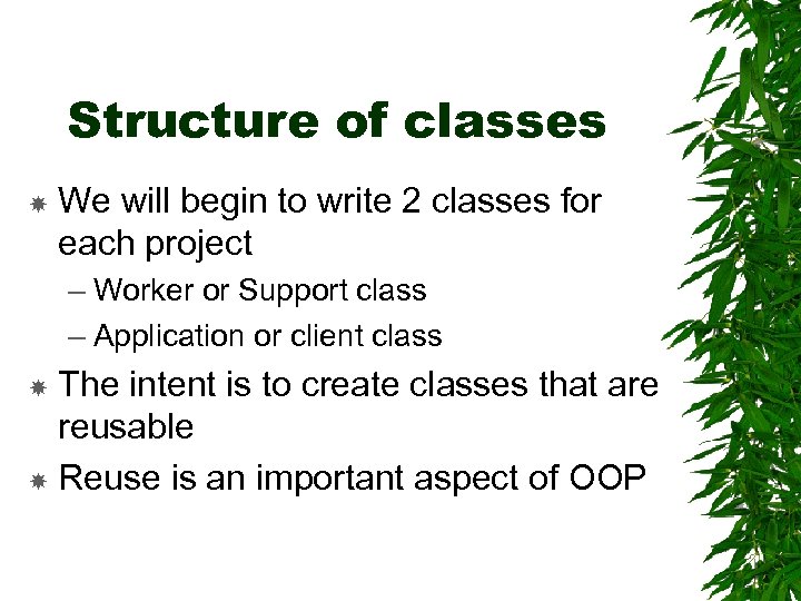 Structure of classes We will begin to write 2 classes for each project –