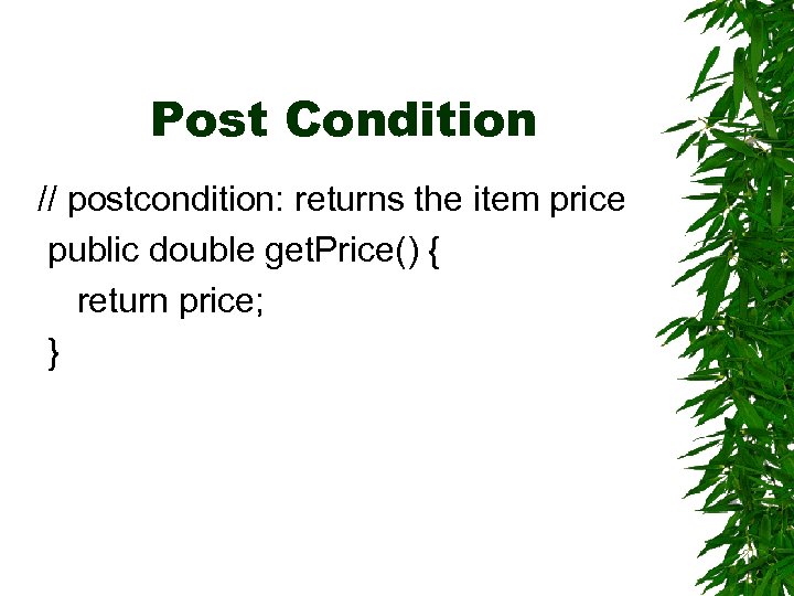 Post Condition // postcondition: returns the item price public double get. Price() { return