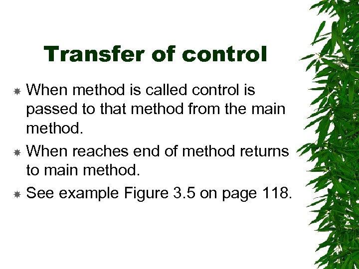 Transfer of control When method is called control is passed to that method from