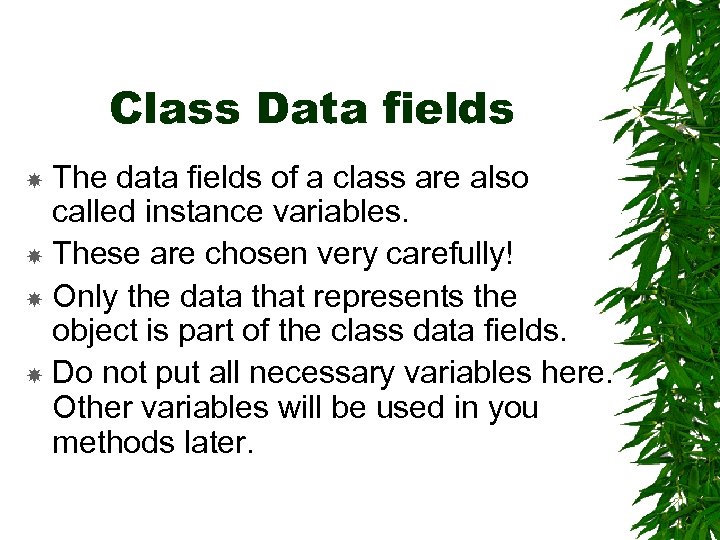 Class Data fields The data fields of a class are also called instance variables.