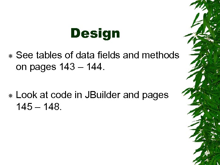 Design See tables of data fields and methods on pages 143 – 144. Look