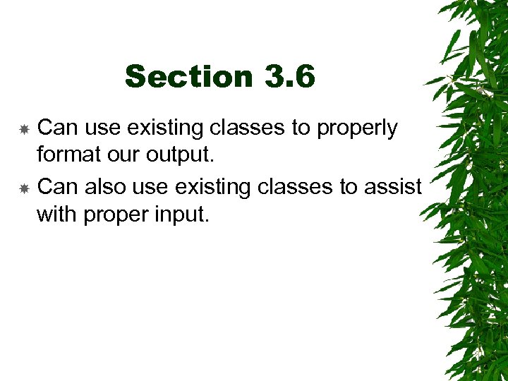 Section 3. 6 Can use existing classes to properly format our output. Can also