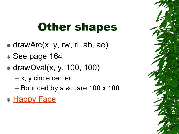 Other shapes draw. Arc(x, y, rw, rl, ab, ae) See page 164 draw. Oval(x,