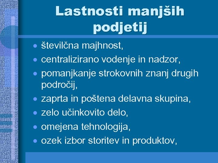 Lastnosti manjših podjetij · številčna majhnost, · centralizirano vodenje in nadzor, · pomanjkanje strokovnih