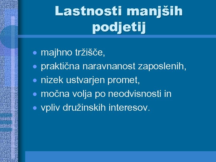 Lastnosti manjših podjetij · · · majhno tržišče, praktična naravnanost zaposlenih, nizek ustvarjen promet,