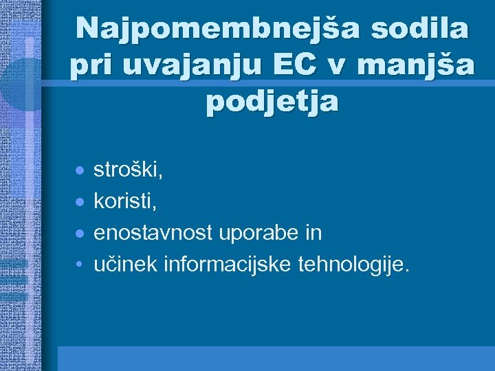 Najpomembnejša sodila pri uvajanju EC v manjša podjetja · · · • stroški, koristi,