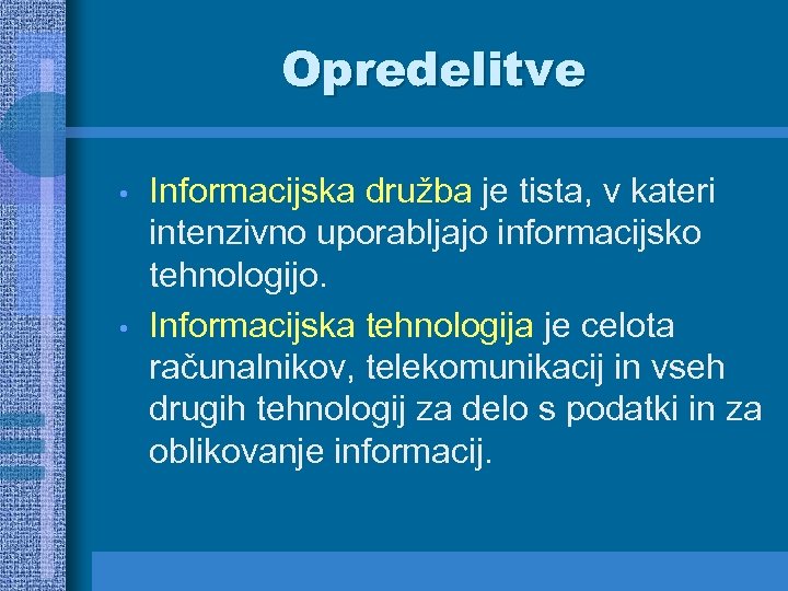 Opredelitve • • Informacijska družba je tista, v kateri intenzivno uporabljajo informacijsko tehnologijo. Informacijska