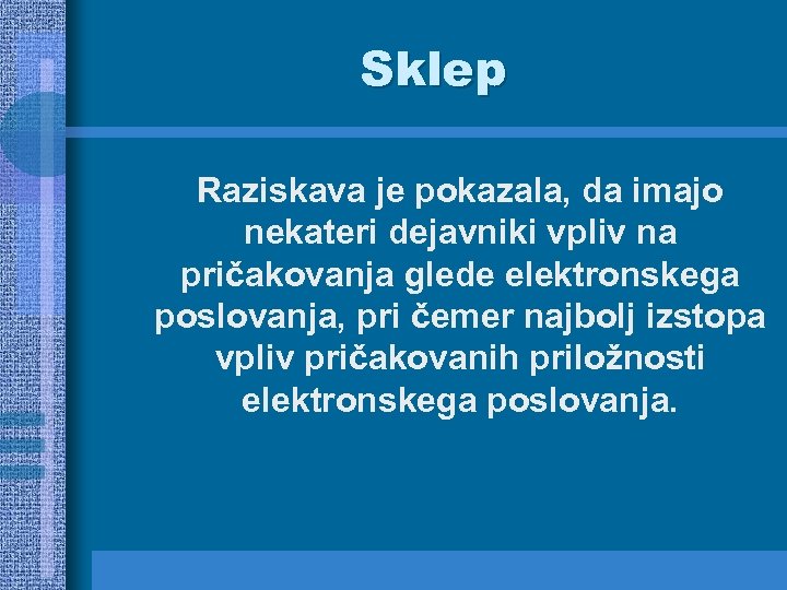 Sklep Raziskava je pokazala, da imajo nekateri dejavniki vpliv na pričakovanja glede elektronskega poslovanja,