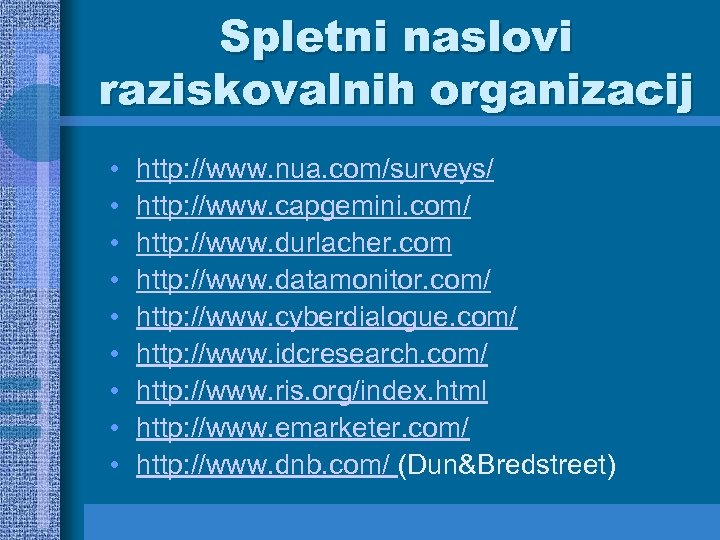 Spletni naslovi raziskovalnih organizacij • • • http: //www. nua. com/surveys/ http: //www. capgemini.