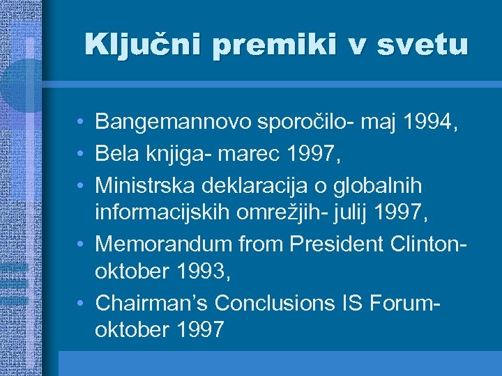 Ključni premiki v svetu • Bangemannovo sporočilo- maj 1994, • Bela knjiga- marec 1997,