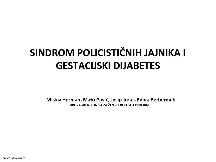 SINDROM POLICISTIČNIH JAJNIKA I GESTACIJSKI DIJABETES Mislav Herman, Mato Pavić, Josip Juras, Edina Berberović