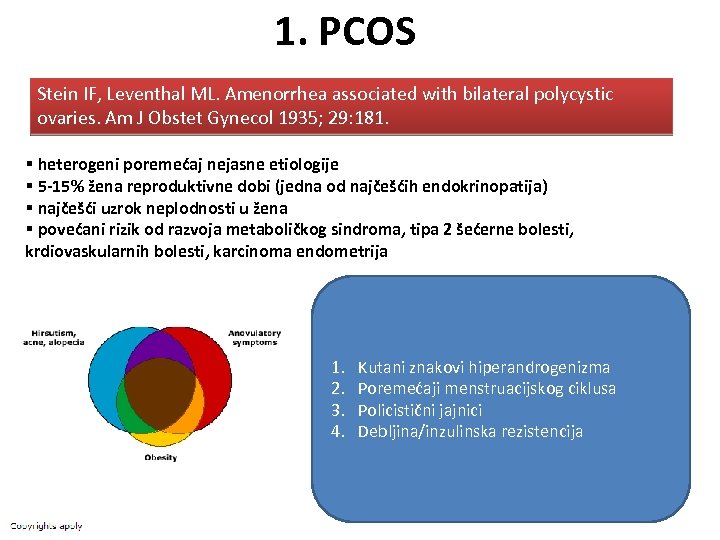 1. PCOS Stein IF, Leventhal ML. Amenorrhea associated with bilateral polycystic ovaries. Am J