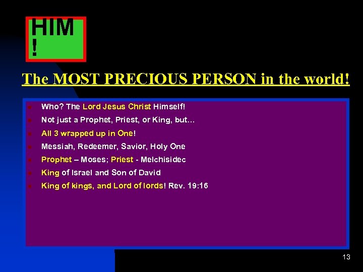 HIM ! The MOST PRECIOUS PERSON in the world! Who? The Lord Jesus Christ