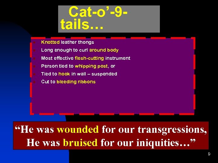 Cat-o’-9 tails… Knotted leather thongs Long enough to curl around body Most effective flesh-cutting